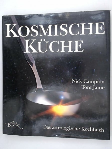 Campion, Nick/ Jaine, Tom Kosmische Küche. Das astrologische Kochbuch