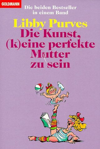 Purves, Libby Die Kunst, (k)eine perfekte Mutter zu sein