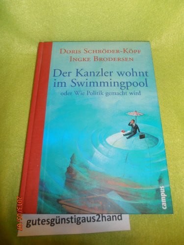 Blau, Aljoscha Der Kanzler wohnt im Swimmingpool: oder Wie Politik gemacht wird