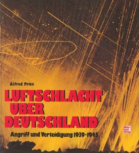 Price, Alfred Luftschlacht über Deutschland: Angriff und Verteidigung 1939-1945