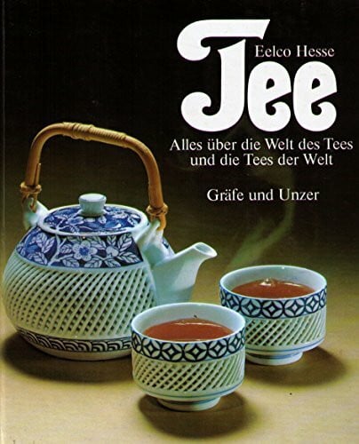 Hesse, Eelco Tee. Alles über die Welt des Tees und die Tees der Welt