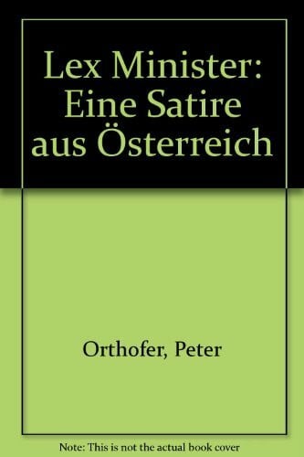 Angerer, Rudolf Lex Minister: Eine Satire aus Österreich