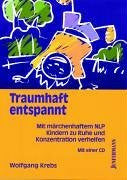 Krebs, Wolfgang Traumhaft entspannt: Mit märchenhaftem NLP Kindern zu Ruhe und Konzentration verhelfen