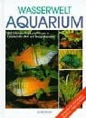 Schliewen, Ulrich Wasserwelt Aquarium: 300 Süßwasserfische und Pflanzen in Gesellschafts-, Art- und Biotop-Aquarien