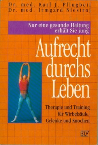 Pflugbeil, Karl JNiestroj, Irmgard Aufrecht durchs Leben. Therapie und Training für Wirbelsäule, Gelenke und Knochen