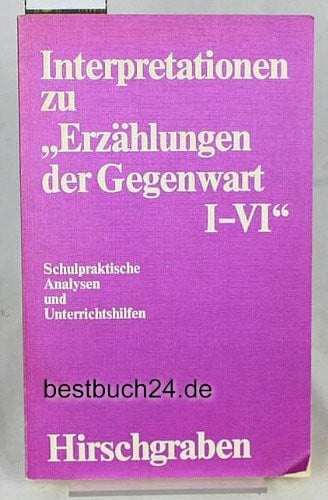 unknown Interpretationen zu ' Erzählungen der Gegenwart' I bis VI. Schulpraktische Analysen und Unterrichtshilfen