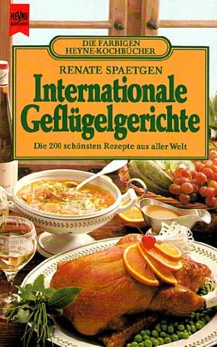 spaetgen-renate Internationale Geflügelgerichte. Die 200 schönsten Rezepte aus aller Welt.