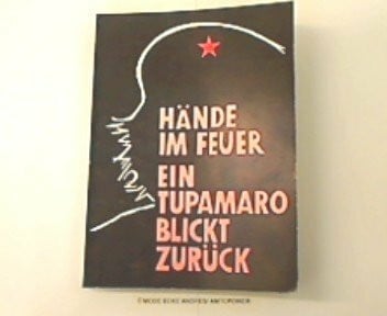 Gonzalez Bermejo, Ernesto Hände im Feuer. Ein Tupamaro blickt zurück