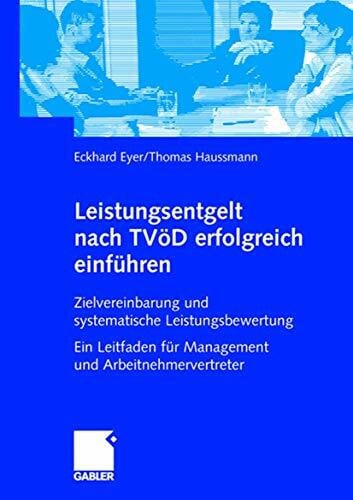 Eyer, Eckhard Leistungsentgelt nach TVöD erfolgreich einführen: Zielvereinbarung und systematische Leistungsbewertung Ein Leitfaden für Management und Arbeitnehmervertreter