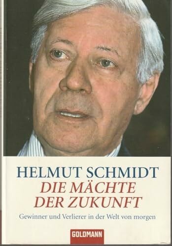 Schmidt, Helmut Die Mächte der Zukunft: Gewinner und Verlierer in der Welt von morgen