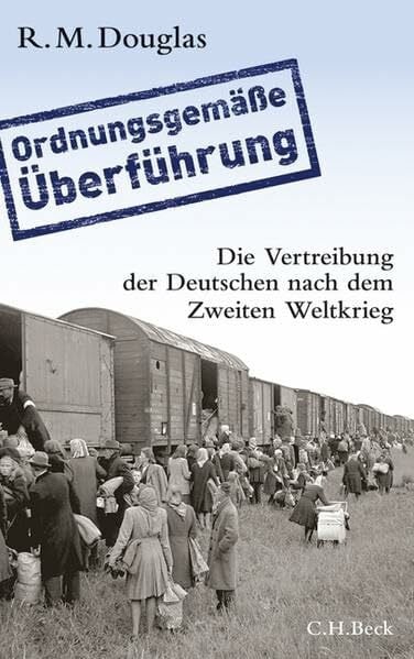 Richter, Martin 'Ordnungsgemäße Überführung': Die Vertreibung der Deutschen nach dem Zweiten Weltkrieg