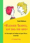 Maibaum, Frank Kleiner Schatz, ich sag dir was: Der Elternratgeber mit Profitipps und 'guten Worten' für Ihr Kind