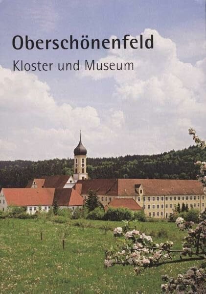 Schiedermair, Werner Oberschönenfeld – Kloster und Museum