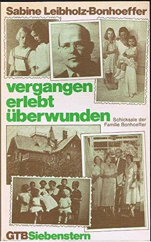 Leibholz-Bonhoeffer, Sabine Vergangen - erlebt - überwunden. Schicksale der Familie Bonhoeffer