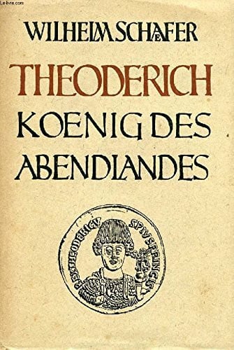 Wilhelm Schäfer Theoderich, König des Abendlandes.