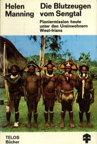 Udo Rühl Die Blutzeugen vom Sengtal: Pioniermission Heute unter den Ureinwohnern West-Irians