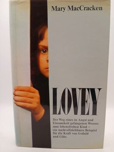 MacCracken, Mary Lovey: Die Verwandlung eines 'Schwierigen Kindes' durch die befreiende Kraft der Liebe (Knaur Taschenbücher. Biographien)
