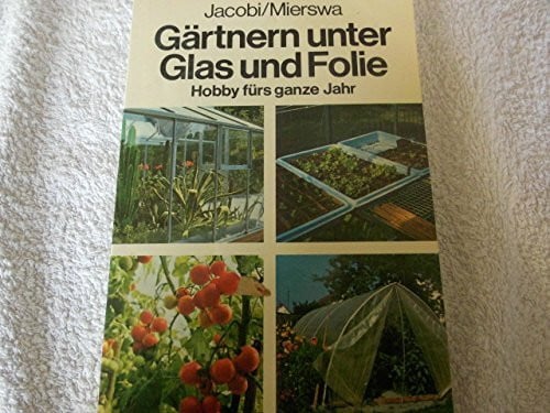Jacobi / Mierswa Gärtnern unter Glas und Folie