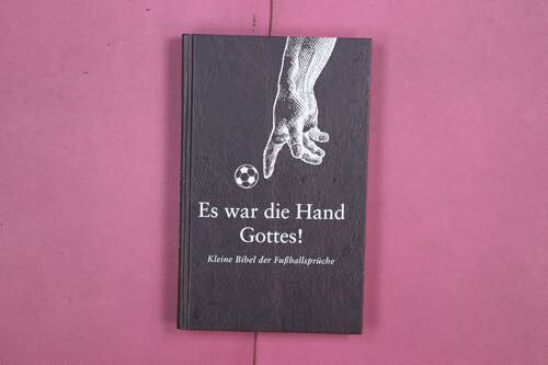 Reckewitz, Marcus Es war die Hand Gottes!: Kleine Bibel der Fußballsprüche