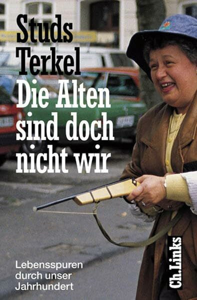 Wiethüchter, Annette Die Alten sind doch nicht wir: Lebensspuren durch unser Jahrhundert