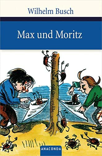 Busch, Wilhelm Max und Moritz: Eine Bubengeschichte in sieben Streichen. Nebst zwei Fundstücken aus den 'Fliegenden Blättern' und dem 'Münchener Bilderbogen' (Große Klassiker zum kleinen Preis, Band 77)