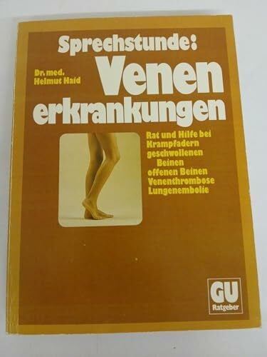 Haid, Helmut: Sprechstunde: Venenerkrankungen. Rat und Hilfe bei Krampfadern, geschwollenen Beinen, offenen Beinen, Venenthrombose, Lungenembolie