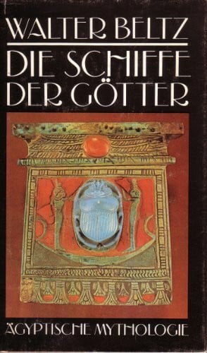 Beltz, Walter Die Schiffe der Götter. Ägyptische Mythologie