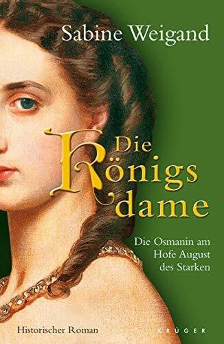 Weigand, Sabine Die Königsdame: Die Osmanin am Hofe August des Starken. Historischer Roman