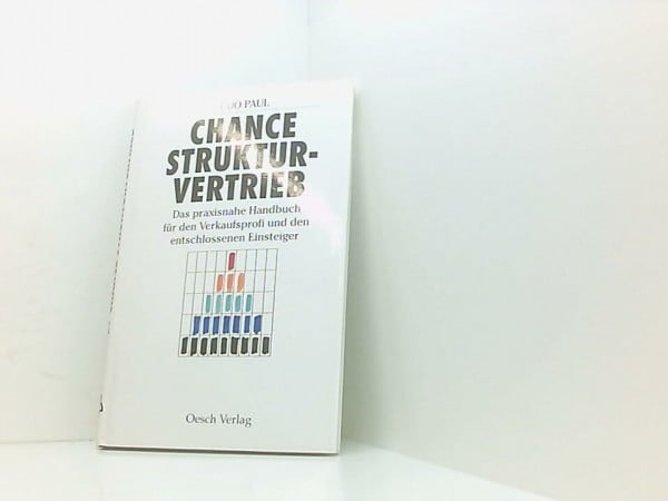 Paul, Udo Chance Strukturverkauf: Das praxisnahe Handbuch für den Verkaufsprofi und den entschlossenen Einsteiger: Ziele, Methoden, Arbeitstechniken, Training, Zeitplanung