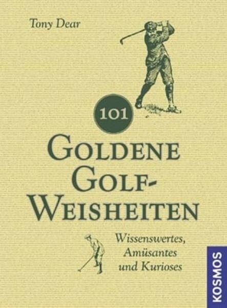 Dear, Tony 101 Goldene Golf-Weisheiten: Wissenswertes, Amüsantes und Kurioses