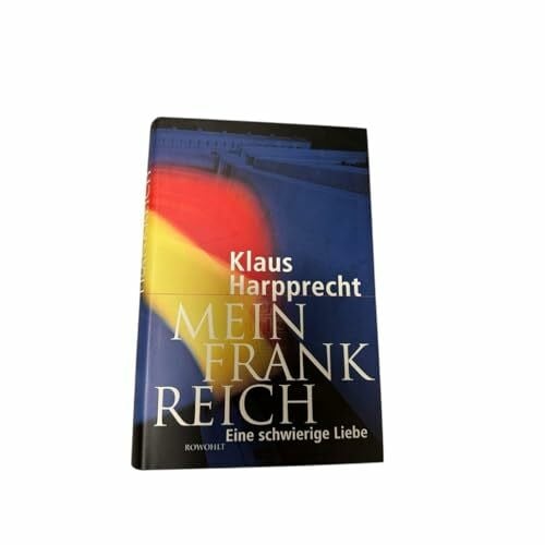 Harpprecht, Klaus Mein Frankreich: Eine schwierige Liebe