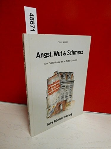 Simon, Franz Angst, Wut & Schmerz. Eine Expedition zu den verflixten Gründen.: Dem Leben ist es egal, wie du dich totstellst