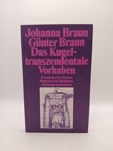 Braun, Johanna, Braun, Günter Das kugeltranszendentale Vorhaben. Phantastischer Roman. ( Phantastische Bibliothek, 109).