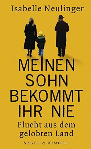 Neulinger, Isabelle Meinen Sohn bekommt ihr nie: Flucht aus dem gelobten Land
