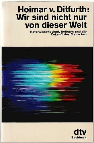Schoormanns, Andrea Wir sind nicht nur von dieser Welt.: Naturwissenschaft, Religion und die Zukunft des Menschen (dtv Sachbuch)