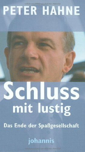 Hahne, Peter Schluss mit lustig!: Das Ende der Spaßgesellschaft