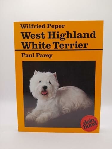 Peper,Wilfried West Highland White Terrier. Praktische Ratschläge für Haltung, Pflege und Erziehung