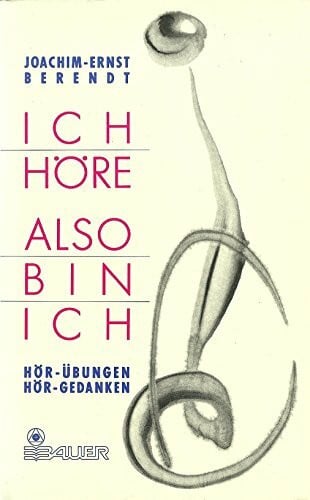 Berendt, Joachim Ernst Ich höre, also bin ich. Hör- Übungen, Hör- Gedanken