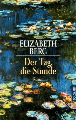 Berg, Elizabeth Der Tag, die Stunde
