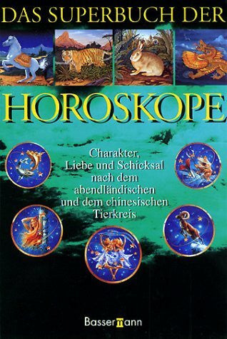 Sauer, Erika Das Superbuch der Horoskope. Charakter, Liebe und Schicksal nach dem abendländischen und dem chinesischen Tierkreis
