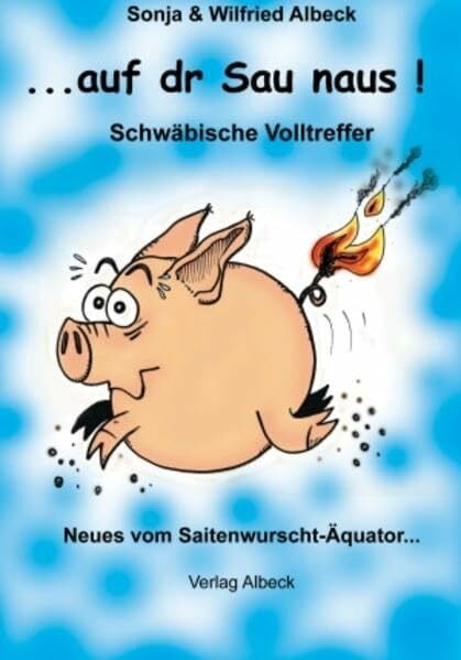 Gref, Michael ...auf dr Sau naus!: Neues vom Saitenwurscht-Äquator: Schwäbische Volltreffer. Neues vom Saitenwurscht-Äquator
