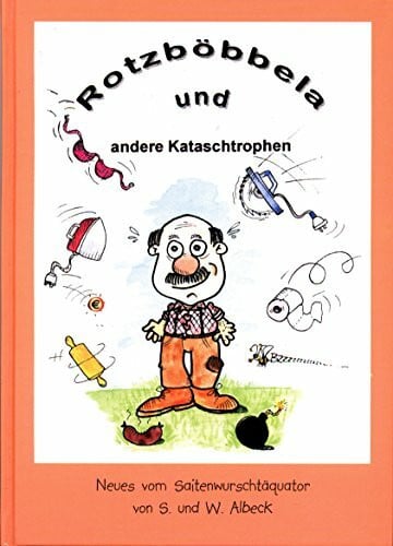 Albeck, Wilfried Rotzböbbela und andere Kataschtrophen: Neues vom Saitenwurscht-Äquator
