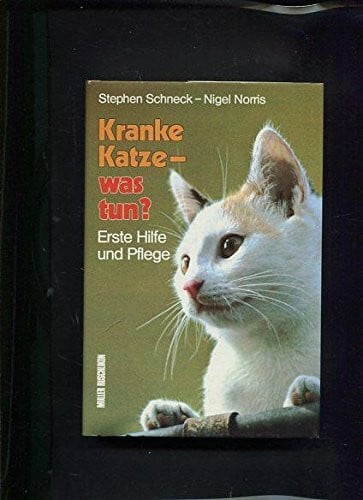 Schneck, Stephen/Norris, Nigel Kranke Katze - was tun? Erste Hilfe und Pflege