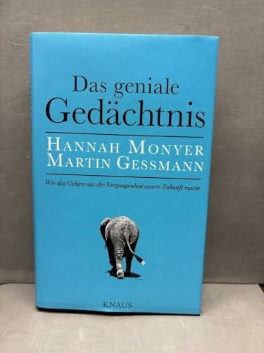 Monyer, Hannah Das geniale Gedächtnis: Wie das Gehirn aus der Vergangenheit unsere Zukunft macht