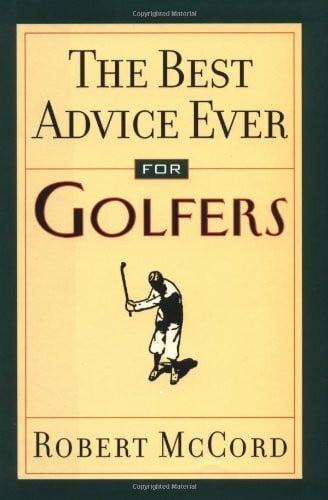 McCord, Robert The Best Advice Ever for Golfers
