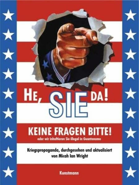Thomas Wollermann He, Sie da! Keine Fragen bitte! Oder wir inhaftieren Sie illegal in Guantánamo. Kriegspropaganda