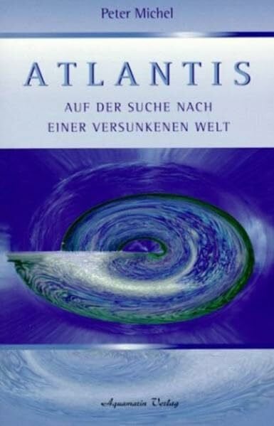 Michel, Peter Atlantis. Auf der Suche nach einer versunkenen Welt.