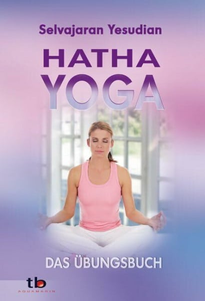 Yesudian, Selvarajan Hatha-Yoga: DAs Übungsbuch
