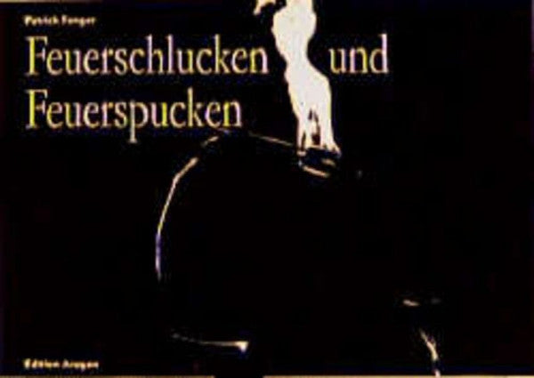 Fonger, Patrick Feuerschlucken und Feuerspucken: Tricks mit Feuer