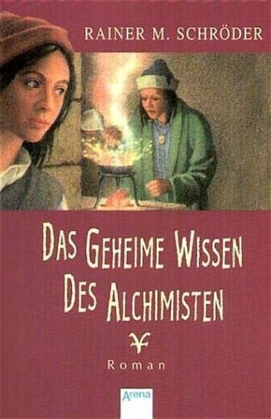 Steffens, Klaus Das geheime Wissen des Alchimisten: Roman (Arena Taschenbücher)